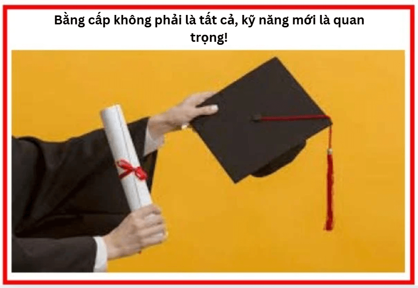 Bằng cấp không phải là tất cả, kỹ năng mới là quan trọng!