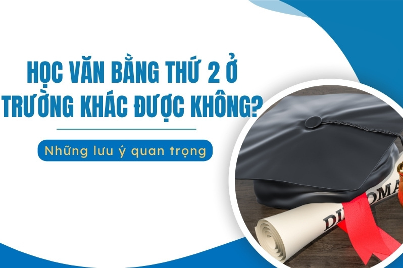 Hoàn toàn CÓ THỂ học văn bằng 2 ở trường khác