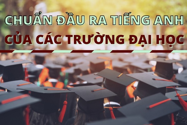 Quy định chung của Bộ Giáo dục & Đào tạo về chuẩn đầu ra ngoại ngữ