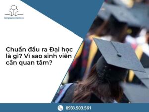 Chuẩn đầu ra Đại học là gì? Vì sao sinh viên cần quan tâm?